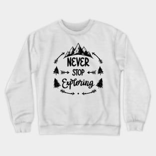 Never Stop Exploring Adventure Crewneck Sweatshirt